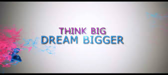 DREAM BIGGER